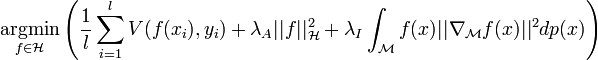 \underset{f\in\mathcal{H}}{\operatorname{argmin}}\left(
\frac{1}{l}\displaystyle\sum_{i=1}^l V(f(x_i),y_i) + 
\lambda_A ||f||^2_\mathcal{H} + 
\lambda_I \int_\mathcal{M}f(x)||\nabla_\mathcal{M} f(x)||^2dp(x)
\right) 