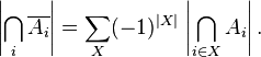 
\left| \bigcap_{i} \overline{A_i} \right| = \sum_{X} (-1)^{|X|} \, \left| \bigcap_{i \in X} A_i \right|.
