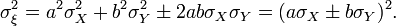 \sigma^2_{\xi} = a^2 \sigma^2_X + b^2 \sigma^2_Y \pm 2ab\sigma_X \sigma_Y = (a\sigma_X \pm b\sigma_Y)^2.
