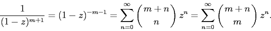 \begin{displaymath}
\frac{1}{(1-z)^{m+1}}=(1-z)^{-m-1}=\sum_{n=0}^{\infty}\binom{m+n}{n}z^{n}=\sum_{n=0}^{\infty}\binom{m+n}{m}z^{n}.
\end{displaymath}