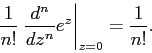 \begin{displaymath}
\frac{1}{n!}\left.\frac{d^n}{dz^n} e^z \right\vert _{z=0} = \frac{1}{n!}.
\end{displaymath}