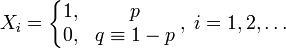 X_i = \left\{
\begin{matrix}
1, & p \\
0, & q \equiv 1-p
\end{matrix} \right.,\; i=1,2,\ldots