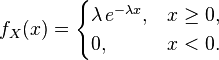 f_X(x) = \begin{cases}
\lambda \,e^{-\lambda x} ,& x \ge 0, \\
0 ,& x < 0.
\end{cases}