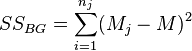 
SS_{BG} = \sum_{i = 1}^{n_j} (M_j - M)^2
