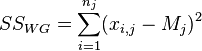 
SS_{WG} = \sum_{i = 1}^{n_j} (x_{i,j} - M_j)^2
