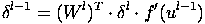  l−1      l T   l  ′  l−1
δ    = (W  )  ⋅ δ ⋅ f (u )
