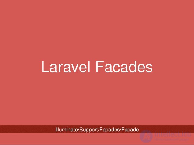 What is Facade
In Laravel Context
Facade is a class that provide access
to an object registered
in the IoC container.
Faca...