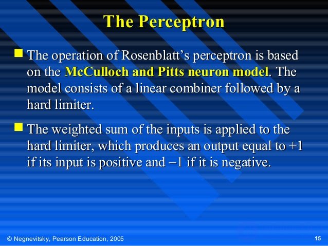 The Perceptron
 The operation of Rosenblatt’s perceptron is based
on the McCulloch and Pitts neuron model. The
model cons...